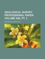 Geological Survey Professional Paper Volume 458, PT. 3 di Geological Survey edito da Rarebooksclub.com