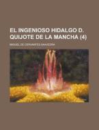 El Ingenioso Hidalgo D. Quijote De La Mancha (4) di U S Government, Miguel de Cervantes Saavedra edito da Rarebooksclub.com