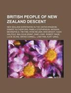 British People Of New Zealand Descent: N di Source Wikipedia edito da Books LLC, Wiki Series
