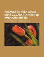 Voyages Et Aventures Dans L'alaska (ancienne Amerique Russe) di Frederick Whymper edito da General Books Llc