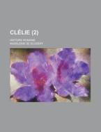 Clelie (2); Histoire Romaine di Madeleine De Scudery edito da General Books Llc