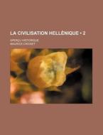 La Civilisation Hellenique (2); Apercu Historique di Maurice Croiset edito da General Books Llc
