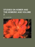 Studies on Homer and the Homeric Age Volume 3 di William Ewart Gladstone edito da Rarebooksclub.com
