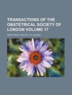 Transactions of the Obstetrical Society of London Volume 17 di Obstetrical Society of London edito da Rarebooksclub.com