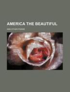 America the Beautiful; And Other Poems di Anonymous edito da Rarebooksclub.com