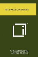 The Naked Communist di W. Cleon Skousen edito da Literary Licensing, LLC