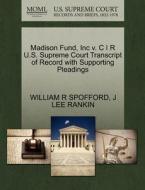 Madison Fund, Inc V. C I R U.s. Supreme Court Transcript Of Record With Supporting Pleadings di William R Spofford, J Lee Rankin edito da Gale, U.s. Supreme Court Records