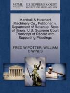 Marshall & Huschart Machinery Co., Petitioner, V. Department Of Revenue, State Of Illinois. U.s. Supreme Court Transcript Of Record With Supporting Pl di Fred W Potter, William C Wines edito da Gale, U.s. Supreme Court Records