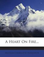 A Heart on Fire... di Matilda Charlotte Houstoun edito da Nabu Press
