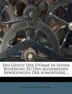 Das Gesetz der Stürme in seiner Beziehung zu den allgemeinen Bewegungen der Atmosphäre. di Heinrich Wilhelm Dove edito da Nabu Press
