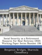 Social Security As A Retirement Resource For Near-retirees di Benjamin Bridges, Sharmila Choudhury edito da Bibliogov