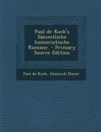 Paul de Kock's Sammtliche Humoristische Romane. di Paul De Kock, Heinrich Elsner edito da Nabu Press