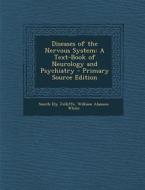 Diseases of the Nervous System: A Text-Book of Neurology and Psychiatry di Smith Ely Jelliffe, William Alanson White edito da Nabu Press