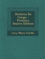 Historia Do Congo - Primary Source Edition di Levy Maria Jordao edito da Nabu Press