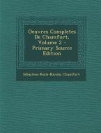 Oeuvres Completes de Chamfort, Volume 2 - Primary Source Edition di Sebastian Roch Nicolas Chamfort edito da Nabu Press