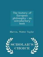 The History Of European Philosophy di Marvin Walter Taylor edito da Scholar's Choice
