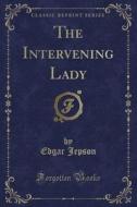 The Intervening Lady (classic Reprint) di Unknown Author edito da Forgotten Books