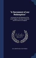A Sacrament Of Our Redemption di W H Griffith 1861-1924 Thomas edito da Sagwan Press