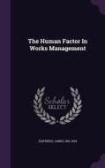 The Human Factor In Works Management di Hartness James 1861-1934 edito da Palala Press