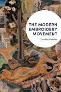 The Modern Embroidery Movement di Cynthia Fowler edito da BLOOMSBURY VISUAL ARTS