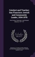 Catalyst And Teacher; San Francisco Jewish And Community Leader, 1934-1978 di Marshall H Kuhn, Elaine Dorfman, Alyson Kuhn edito da Palala Press