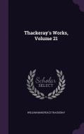 Thackeray's Works, Volume 21 di William Makepeace Thackeray edito da Palala Press