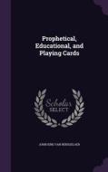 Prophetical, Educational, And Playing Cards di John King Van Rensselaer edito da Palala Press