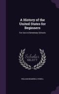 A History Of The United States For Beginners di William Bramwell Powell edito da Palala Press