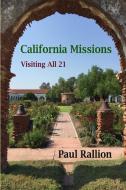 California Missions, Visiting All 21 di Paul Rallion edito da Lulu.com