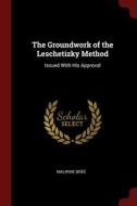 The Groundwork Of The Leschetizky Method: Issued With His Approval di Malwine Brï¿½e edito da Andesite Press