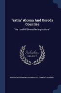 Extra Alcona And Oscoda Counties: The di NORTHEASTERN MICHIGA edito da Lightning Source Uk Ltd