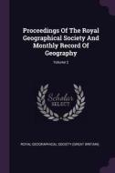 Proceedings of the Royal Geographical Society and Monthly Record of Geography; Volume 2 edito da CHIZINE PUBN