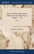 Letters On Theron And Aspasio. Addressed di ROBERT SANDEMAN edito da Lightning Source Uk Ltd