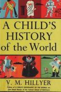 A Child's History of the World di V. M. Hillyer edito da BLURB INC