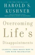 Overcoming Life's Disappointments: Learning from Moses How to Cope with Frustration di Harold S. Kushner edito da ANCHOR