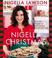 Nigella Christmas: Food, Family, Friends, Festivities di Nigella Lawson edito da Hyperion Books