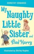 My Naughty Little Sister and Bad Harry di Dorothy Edwards edito da Egmont UK Ltd