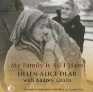 My Family Is All I Have di Helen-Alice Dear, Andrew Crofts edito da Soundings