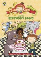 Zak Zoo And The Birthday Bang di Justine Smith edito da Hachette Children's Books