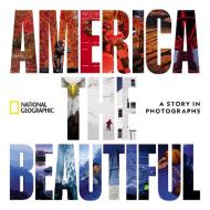 America the Beautiful: A Story in Photographs di National Geographic edito da NATL GEOGRAPHIC SOC