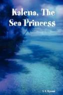 Kalena, The Sea Princess di S. L. edito da Lulu.com