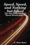 Speed, Speed, and Nothing But Speed: The New Bible for True Speed Handicappers di H. Winn Rates edito da Createspace