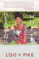 Healing Hope di Lois V. Pike edito da iUniverse