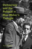 Democracy and the Political in Max Weber's Thought di Terry Maley edito da University of Toronto Press, Scholarly Publishing Division