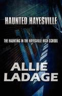 Haunted Hayesville di Allie Ladage edito da America Star Books