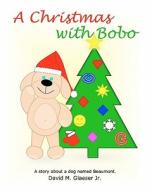 A Christmas with Bobo di MR David M. Glaeser Jr edito da Createspace