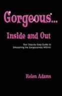 Gorgeous...Inside and Out di Helen Adams edito da Createspace