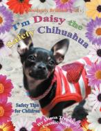 I'm Daisy The Safety Chihuahua di Diana Trepkov edito da Xlibris