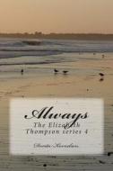 Always, the Elizabeth Thompson Series 4 di Dorita Lynn Kornelsen edito da Createspace