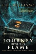 Journey Into the Flame di T. R. Williams edito da Atria Books